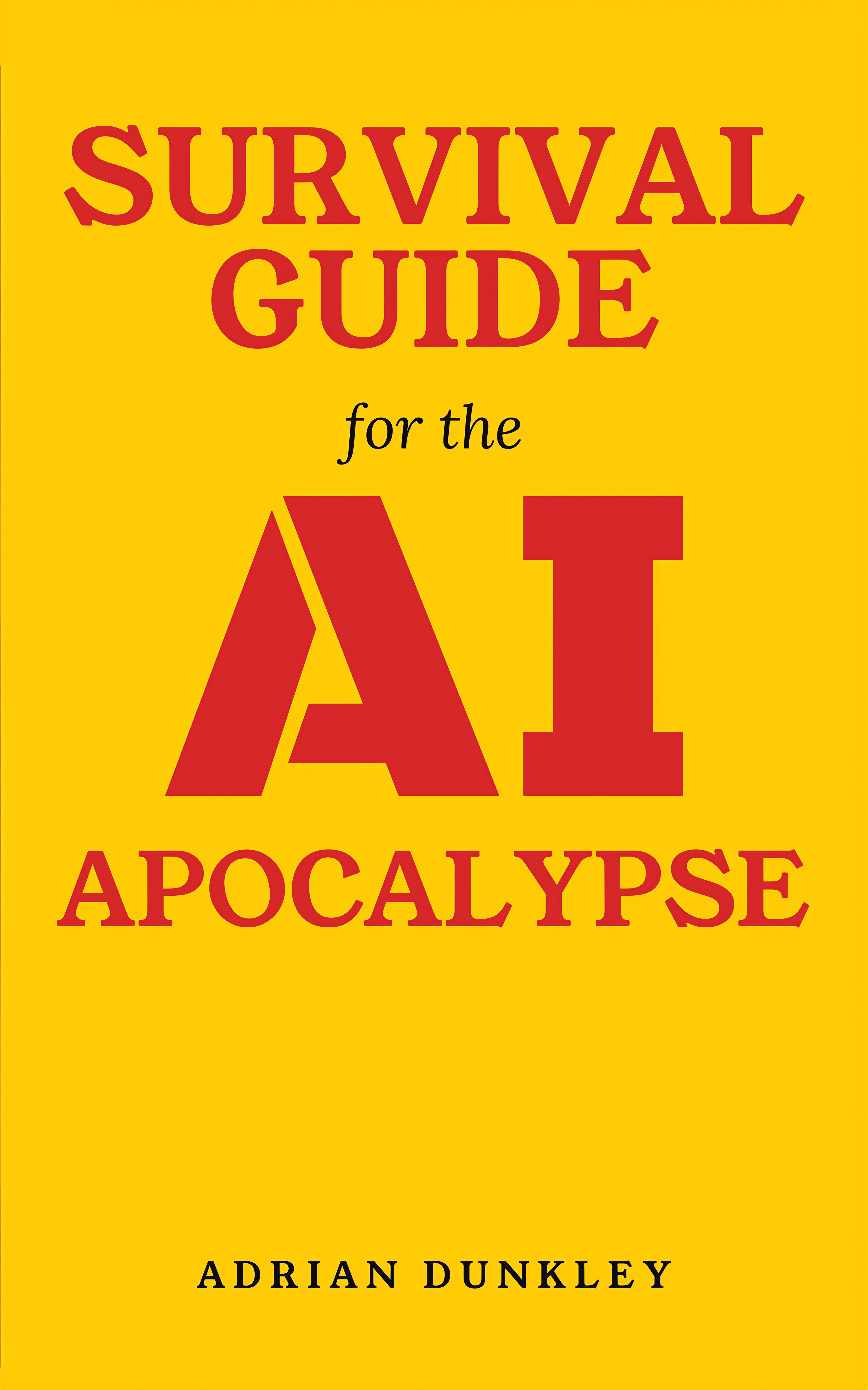 Survival Guide for the AI Apocalypse, the field manual